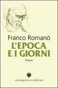 L' epoca e i giorni - Franco Romanò - Libro Viennepierre 2008, I parabordi. Poesia | Libraccio.it