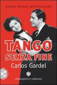 Tango senza fine. Carlos Gardel - Rafael Flores - Libro Viennepierre 2007, Parabordi | Libraccio.it