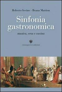 Sinfonia gastronomica. Musica, eros e cucina - Roberto Iovino, Ileana Mattion - Libro Viennepierre 2006, Cultura e cucina | Libraccio.it