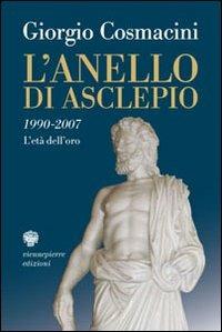 L' anello di Asclepio. 1990-2007: l'età dell'oro - Giorgio Cosmacini - Libro Viennepierre 2008, Parabordi | Libraccio.it