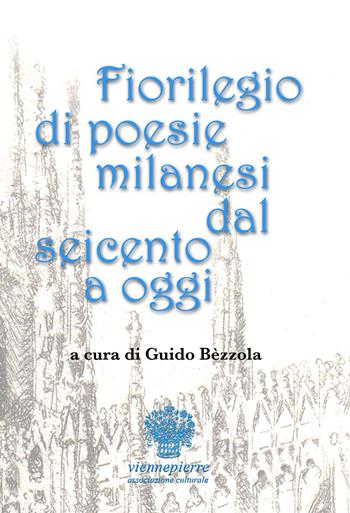 Florilegio di poesie milanesi dal Seicento a oggi. Testo italiano a fronte  - Libro Viennepierre 2017 | Libraccio.it