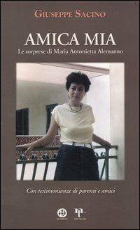 Amica mia. Le sorprese di Maria Antonietta Alemanno. Con testimonianze di parenti e amici - Giuseppe Sacino - Libro Ed Insieme 2005, Vie di santità | Libraccio.it