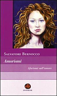 Amorismi. Aforismi sull'amore - Salvatore Bernocco - Libro Ed Insieme 2005, Libri in tinta | Libraccio.it