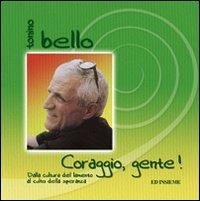 Coraggio, gente! Dalla cultura del lamento al culto della speranza - Antonio Bello - Libro Ed Insieme 2005, Trucioli | Libraccio.it