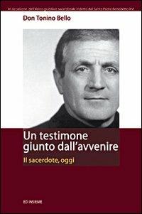 Un testimone giunto dall'avvenire. Il sacerdote, oggi - Antonio Bello - Libro Ed Insieme 2009, Sentieri | Libraccio.it