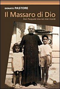Il massaro di Dio. Don Pasquale Uva nei miei ricordi - Donato Pastore - Libro Ed Insieme 2007, Graffiti | Libraccio.it