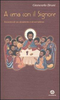A cena con il Signore. Incontro di un desiderio e di un'attesa - Giancarlo Bruni - Libro Ed Insieme 2007, Scrigni | Libraccio.it
