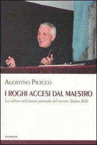 I roghi accesi dal maestro. La cultura nell'azione pastorale del vescovo Tonino Bello - Agostino Picicco - Libro Ed Insieme 2007 | Libraccio.it