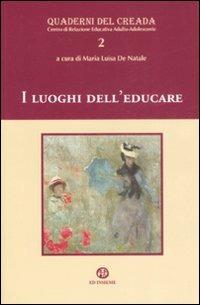 I luoghi dell'educare  - Libro Ed Insieme 2008, Quaderni del Creada | Libraccio.it
