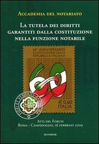 La tutela dei diritti garantiti dalla Costituzione nella funzione notarile. Atti del forum (Roma, 16 febbraio 2009)  - Libro Ed Insieme 2009, Quaderno dell'accademia del notariato | Libraccio.it
