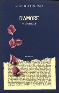 D'amore e d'ombra - Roberto Russo - Libro Ed Insieme 2008, Aquiloni | Libraccio.it