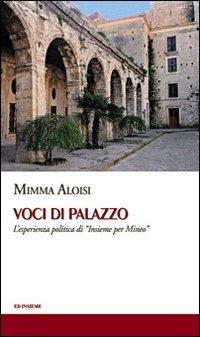 Voci di palazzo. L'esperienza politica di «Insieme per Mineo» - Mimma Aloisi - Libro Ed Insieme 2008, Scrigni | Libraccio.it