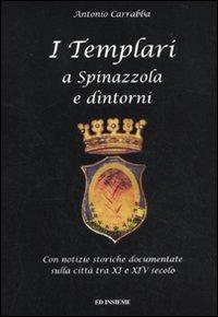 I templari a Spinazzola e dintorni. Con notizie storiche documentate sulla città tra XI e XIV secolo - Antonio Carabba - Libro Ed Insieme 2010 | Libraccio.it