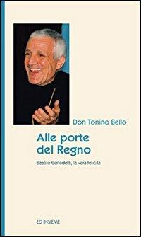 Alle porte del regno. Beati o benedetti, la vera felicità - Antonio Bello - Libro Ed Insieme 2010, Pochepagine | Libraccio.it