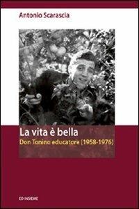 La vita è bella. Don Tonino educatore (1958-1976) - Antonio Scarascia - Libro Ed Insieme 2010, Sentieri | Libraccio.it