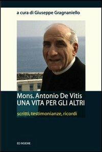 Mons. Antonio De Vitis una vita per gli altri. Scritti, testimonianze, ricordi  - Libro Ed Insieme 2011, Sentieri | Libraccio.it