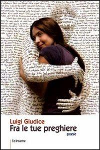 Fra le tue preghiere - Luigi Giudice - Libro Ed Insieme 2011, Aquiloni | Libraccio.it