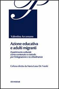 Azione educativa e adulti migranti - Valentina Arcomano - Libro Ed Insieme 2011, Pedagogia degli adulti | Libraccio.it