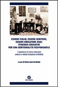 Essere figlio, essere genitore, essere educatore oggi. Itinerari educativi per una genitorialità responsabile  - Libro Ed Insieme 2012, Quaderni del Creada | Libraccio.it