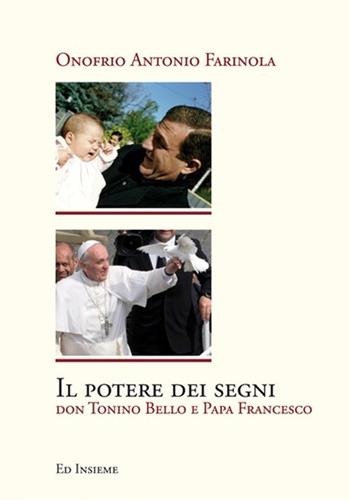 Il potere dei segni. Don Tonino Bello e papa Francesco - Onofrio Antonio Farinola - Libro Ed Insieme 2013, Varie | Libraccio.it