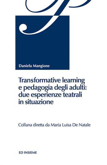 Transformative learning e pedagogia degli adulti: due esperienze teatrali in situazione - Daniela Mangione - Libro Ed Insieme 2013, Pedagogia degli adulti | Libraccio.it