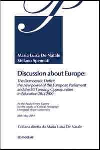 Discussion about Europe. The democratic deficit, the new power of the European Parliament and the EU Funding Opportunities in education 2014-2020 - Maria Luisa De Natale, Stefano Spennati - Libro Ed Insieme 2014, Pedagogia degli adulti | Libraccio.it