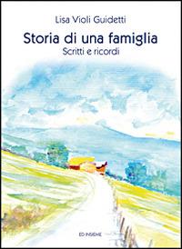 Storia di una famiglia. Scritti e ricordi - Lisa Violi Guidetti - Libro Ed Insieme 2014, Varie | Libraccio.it