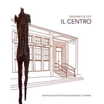 Il centro - G. De Leo - Libro Ed Insieme 2018, Quaderno centro studi architetto Michele Gargano | Libraccio.it