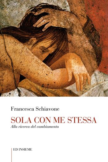 Sola con me stessa. Alla ricerca del cambiamento - Francesca Schiavone - Libro Ed Insieme 2019 | Libraccio.it