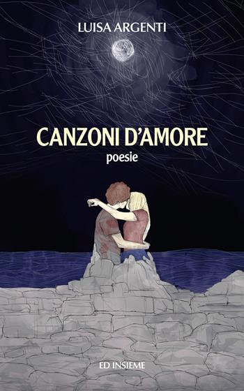 Canzoni d'amore. Poesie - Luisa Argenti - Libro Ed Insieme 2018, Aquiloni | Libraccio.it