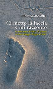 Ci metto la faccia e mi racconto. La mia storia di Aids e di riscatto in Casa alloggio «Raggio di Sole»