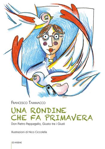 Una rondine che fa primavera. Don Pietro Pappagallo, Giusto tra i Giusti - Francesco Tammacco - Libro Ed Insieme 2020, Graffiti | Libraccio.it