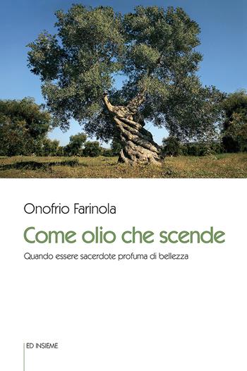 Come olio che scende. Quando essere sacerdote profuma di bellezza - Onofrio Farinola - Libro Ed Insieme 2020, Sentieri | Libraccio.it