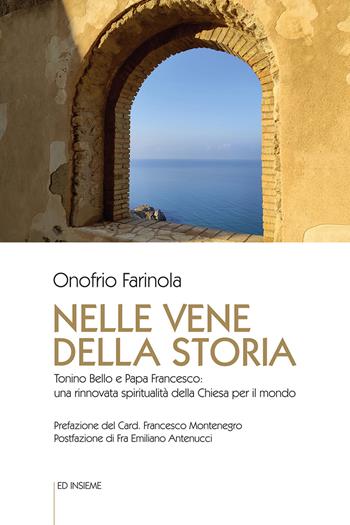 Nelle vene della storia. Tonino Bello e Papa Francesco: una rinnovata spiritualità della Chiesa per il mondo - Onofrio Antonio Farinola - Libro Ed Insieme 2019, Sentieri | Libraccio.it