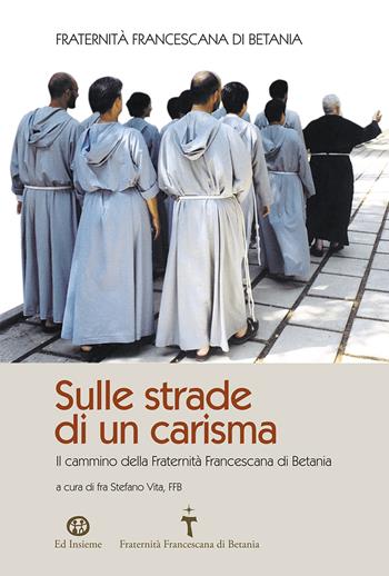 Sulle strade di un carisma. Il cammino della Fraternità Francescana di Betania  - Libro Ed Insieme 2020, Sentieri | Libraccio.it