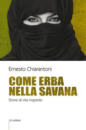 Come erba nella savana. Storie di vita migrante