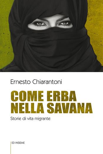 Come erba nella savana. Storie di vita migrante - Ernesto Chiarantoni - Libro Ed Insieme 2020, Sentieri | Libraccio.it