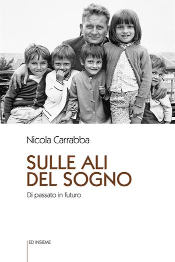 Sulle ali del sogno. Di passato in futuro - Nicola Carrabba - Libro Ed Insieme 2020, Città uomini cose | Libraccio.it