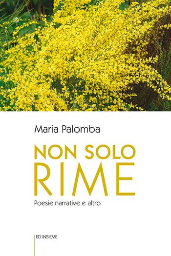 Non solo rime. Poesie narrative e altro - Maria Palomba - Libro Ed Insieme 2020, Aquiloni | Libraccio.it