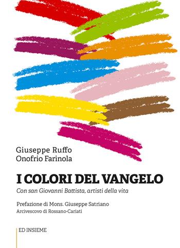 I colori del Vangelo. Con san Giovanni Battista, artisti della vita - Giuseppe Ruffo, Onofrio Farinola - Libro Ed Insieme 2020, Sentieri | Libraccio.it