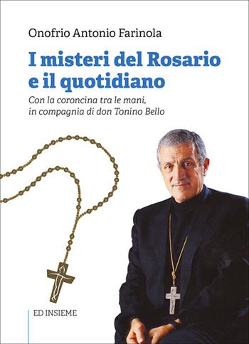 I misteri del rosario e il quotidiano. Con la coroncina tra le mani, in compagnia di don Tonino Bello. Con rosario - Onofrio Antonio Farinola - Libro Ed Insieme 2021, Scrigni | Libraccio.it