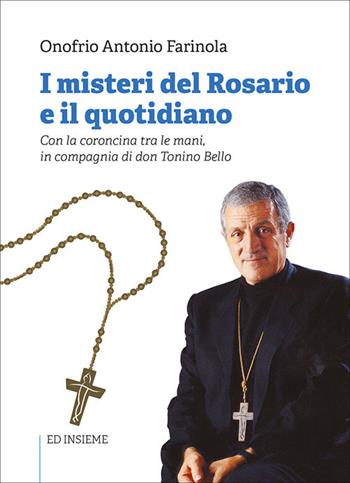 I misteri del rosario e il quotidiano. Con la coroncina tra le mani, in compagnia di don Tonino Bello - Onofrio Antonio Farinola - Libro Ed Insieme 2021, Scrigni | Libraccio.it