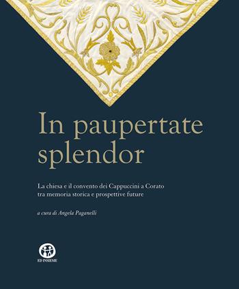 In paupertate splendor. La chiesa e il convento dei Cappuccini a Corato tra memoria storica e prospettive future. Ediz. illustrata  - Libro Ed Insieme 2020 | Libraccio.it