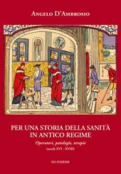 Per una storia della sanità in Antico Regime. Operatori, patologie, terapie (secoli XVI-XVIII)