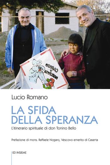 La sfida della speranza. L'itinerario spirituale di don Tonino Bello - Lucio Romano - Libro Ed Insieme 2021, Sentieri | Libraccio.it
