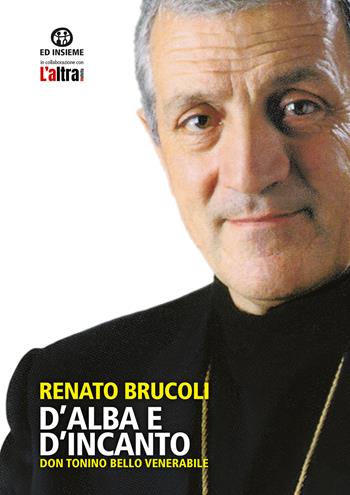 D'alba e d'incanto. Don Tonino Bello venerabile - Renato Brucoli - Libro Ed Insieme 2022, Sentieri | Libraccio.it