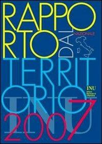 Rapporto dal territorio 2007  - Libro INU Edizioni 2009, Rapporti | Libraccio.it