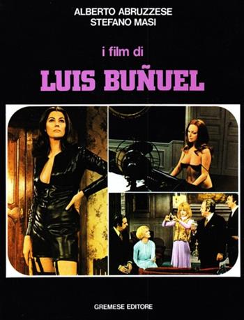I film di Luis Bunuel - Alberto Abruzzese, Stefano Masi - Libro Gremese Editore 1998, Effetto cinema | Libraccio.it