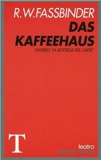 Das Kaffeehaus. Ovvero La bottega del caffè - Rainer Werner Fassbinder - Libro Gremese Editore 1998, Teatro | Libraccio.it