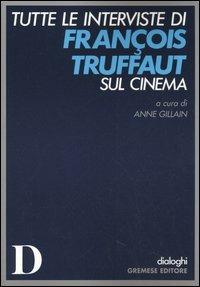 Tutte le interviste di François Truffaut sul cinema  - Libro Gremese Editore 2005, Dialoghi | Libraccio.it